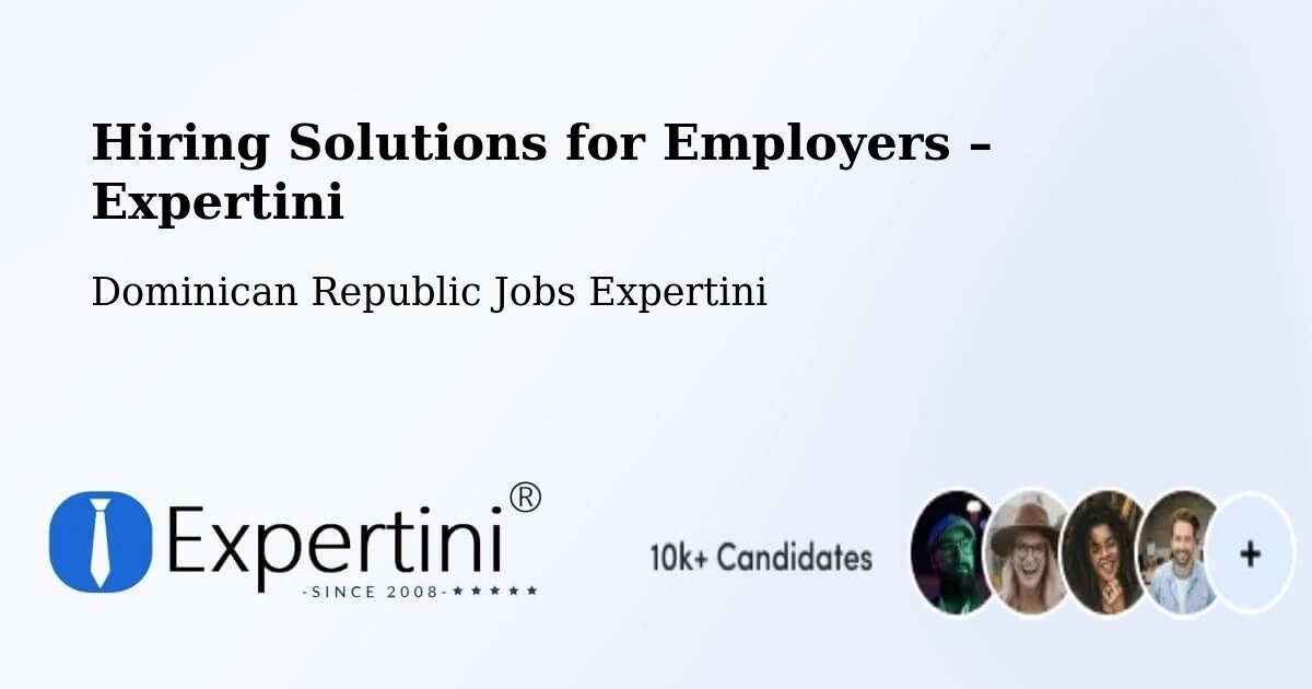 Hiring Solutions for Employers in Cevicos - Cevicos, Dominican Republic Jobs Expertini